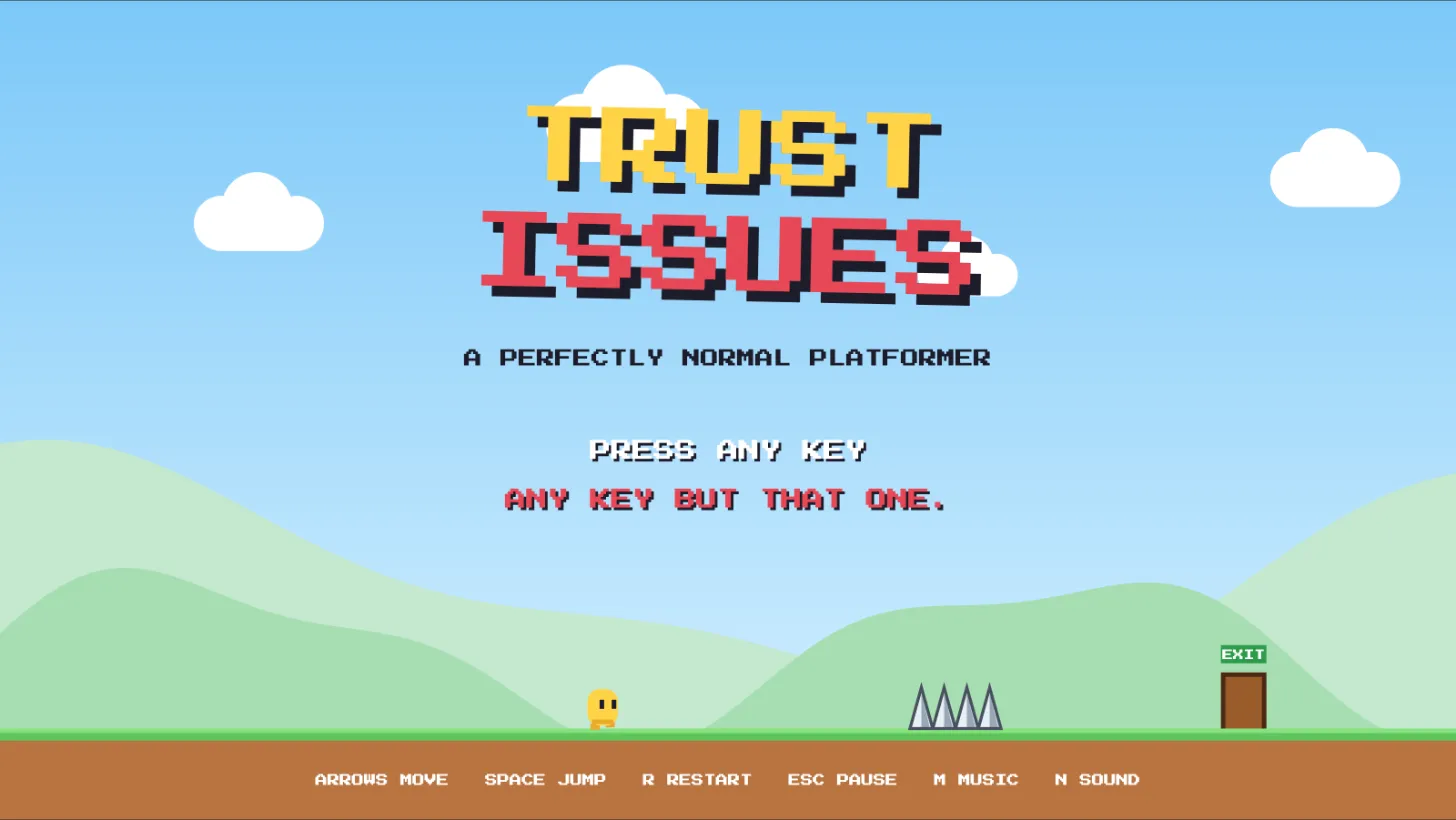 The title screen: TRUST ISSUES, a perfectly normal platformer, with the message ANY KEY BUT THAT ONE after the first key press